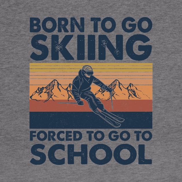 Vintage Born To Go To Skiing Forced To Go To School by celestewilliey